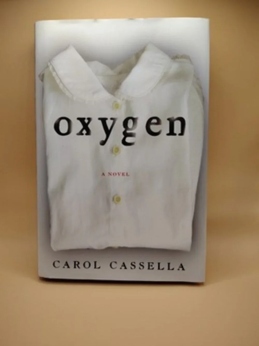 Oxygen : A Novel Hardcover Carol Wiley Cassella